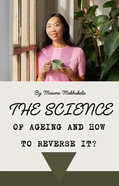 The Science of Ageing and How to Reverse it? (eBook, ePUB) - Makhubela, Masana
