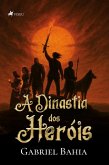 A Dinastia dos Heróis (eBook, ePUB)