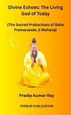 Divine Echoes: The Living God of Today (The Sacred Prabachans of Baba Premananda Ji Maharaj) (eBook, ePUB) Divine Echoes: The Living God of Today (The Sacred Prabachans of Baba Premananda Ji Maharaj) (eBook, ePUB)
