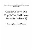 Canvas Of Love, Our Trip To The Gold Coast Australia (Volume 3) (eBook, ePUB) Canvas Of Love, Our Trip To The Gold Coast Australia (Volume 3) (eBook, ePUB)