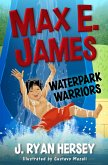 Max E. James: Waterpark Warriors (eBook, ePUB) Max E. James: Waterpark Warriors (eBook, ePUB)