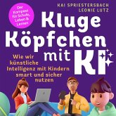 Kluge Köpfchen mit KI: Wie wir Künstliche Intelligenz mit Kindern smart und sicher nutzen – der Kompass für Schule, Leben & Lernen (MP3-Download) Kluge Köpfchen mit KI: Wie wir Künstliche Intelligenz mit Kindern smart und sicher nutzen – der Kompass für Schule, Leben & Lernen (MP3-Download)