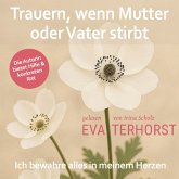Trauern, wenn Mutter oder Vater stirbt: Ich bewahre alles in meinem Herzen (MP3-Download)