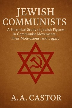 Cover Jewish Communists: A Historical Study of Jewish Figures in Communist Movements, Their Motivations, and Legacy (eBook, ePUB)