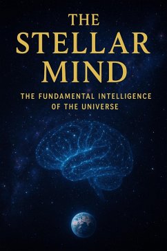 Cover The Stellar Mind - The Fundamental Intelligence of the Universe (eBook, ePUB)
