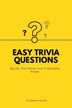 Easy Trivia Questions: Quick, Fun Facts You'll Actually Know (The Ultimate Trivia Collection) (eBook, ePUB) - Daves, Elizabeth