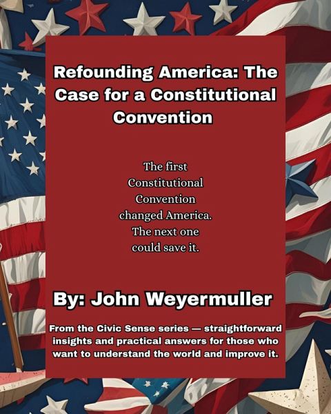 Refounding America: The Case for a Constitutional Convention (Civic Sense Series, #5) (eBook, ePUB)