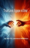 True Love: Agape vs Eros (eBook, ePUB) True Love: Agape vs Eros (eBook, ePUB)