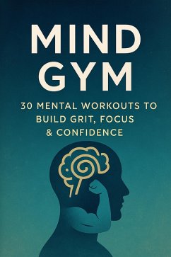 Cover Mind Gym: Mental Workouts to Build Grit, Focus & Confidence (eBook, ePUB)