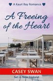 A Freeing of the Heart (Kauri Bay, #2) (eBook, ePUB) A Freeing of the Heart (Kauri Bay, #2) (eBook, ePUB)