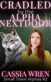 Cradled by the Alpha Next Door (Small Town Alphas, #2) (eBook, ePUB)