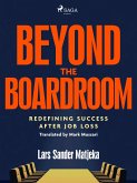 Beyond the Boardroom: Redefining Success after Job Loss (eBook, ePUB) Beyond the Boardroom: Redefining Success after Job Loss (eBook, ePUB)