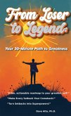 From Loser to Legend: Your 30 minute Path to Greatness (Self Improvement, #1) (eBook, ePUB) From Loser to Legend: Your 30 minute Path to Greatness (Self Improvement, #1) (eBook, ePUB)
