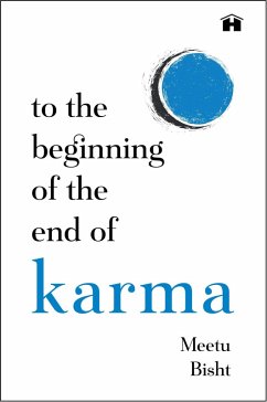 To the Beginning of the End of Karma (eBook, ePUB) - Bisht, Meetu