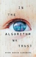 IN THE ALGORITHM WE TRUST (eBook, ePUB) - Ginsberg, Ryan David