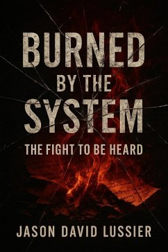 Burned by the System: The Fight to Be Heard (eBook, ePUB) - Lussier, Jason