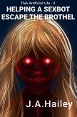 Helping a SexBot Escape the Brothel (This Artificial Life, #3) (eBook, ePUB) Helping a SexBot Escape the Brothel (This Artificial Life, #3) (eBook, ePUB)