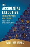 The Accidental Executive: Finding Purpose in Public Service (eBook, ePUB)