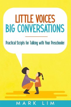 Little Voices, Big Conversations: Practical Scripts for Talking with Your Preschooler (eBook, ePUB) - Lim, Mark