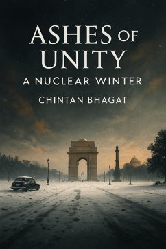 Ashes of Unity: A Nuclear Winter (eBook, ePUB) - Bhagat, Chintan