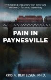 Pain in Paynesville: My First-Hand Encounters with Terror and The Search for Jacob Wetterling (eBook, ePUB) Pain in Paynesville: My First-Hand Encounters with Terror and The Search for Jacob Wetterling (eBook, ePUB)