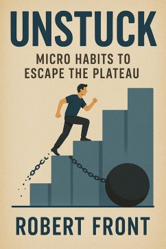 Cover Unstuck: Micro Habits to Escape the Plateau (eBook, ePUB)