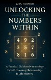 Unlocking The Number Within - Practical Guide to Numerology for Self-Discovery, Relationships & Life Mastery (eBook, ePUB)