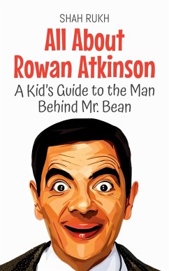Cover All About Rowan Atkinson: A Kid's Guide to the Man Behind Mr. Bean (Knowledge Books For Kids, #89) (eBook, ePUB)