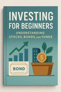 Cover Investing for Beginners: Understanding Stocks, Bonds, and Funds (eBook, ePUB)