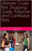 Ultimate Cruise Port Shopping Guide: Mexican and Caribbean Ports (Cruise Hacks & Tricks, #15) (eBook, ePUB) Ultimate Cruise Port Shopping Guide: Mexican and Caribbean Ports (Cruise Hacks & Tricks, #15) (eBook, ePUB)