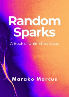 Cover Random Sparks: A Book of Unfinished Ideas (eBook, ePUB)