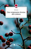 Das vergessene Aroma des Lebens. Life is a Story - story.one Das vergessene Aroma des Lebens. Life is a Story - story.one