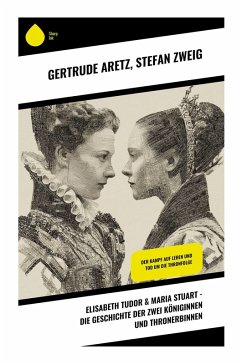 Elisabeth Tudor & Maria Stuart - Die Geschichte der zwei Königinnen und Thronerbinnen Cover Elisabeth Tudor & Maria Stuart - Die Geschichte der zwei Königinnen und Thronerbinnen