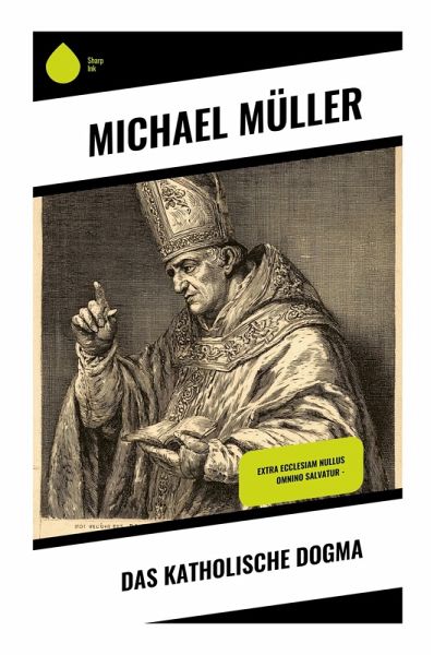 Das katholische Dogma Das katholische Dogma