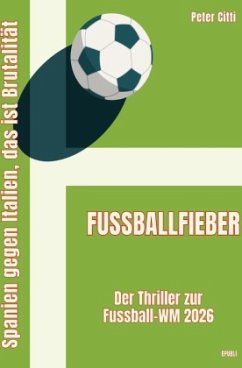 Fußballfieber - Der Thriller zur Fußball-WM 2026 - Citti, Peter