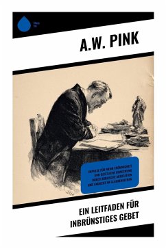 Ein Leitfaden für inbrünstiges Gebet - Pink, A.W.