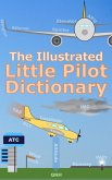 The Illustrated Little Pilot Dictionary (Kids Flight School Series, #9) (eBook, ePUB) The Illustrated Little Pilot Dictionary (Kids Flight School Series, #9) (eBook, ePUB)