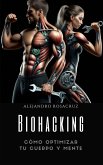 Biohacking: Cómo Optimizar tu Cuerpo y Mente (eBook, ePUB)