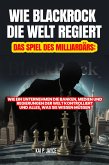 Wie Blackrock die Welt Regiert: Das Spiel des Milliardärs: Wie ein Unternehmen die Banken, Medien und Regierungen der Welt Kontrolliert und Alles, was sie Wissen Müssen (eBook, ePUB) Wie Blackrock die Welt Regiert: Das Spiel des Milliardärs: Wie ein Unternehmen die Banken, Medien und Regierungen der Welt Kontrolliert und Alles, was sie Wissen Müssen (eBook, ePUB)
