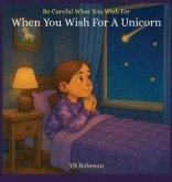 When You Wish For A Unicorn (eBook, ePUB) When You Wish For A Unicorn (eBook, ePUB)