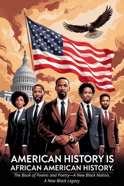 Cover AMERICAN HISTORY IS AFRICAN AMERICAN HISTORY: A Poetic Journey into a New Black Nation and Legacy (eBook, ePUB)