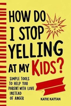 Cover How Do I Stop Yelling at My Kids? Simple Tools to Help You Parent with Love Instead of Anger (eBook, ePUB)