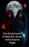 Das Esoterische Orakel der Roten und Lunaren Magie (Die Bücher des geheimen Zirkels) (eBook, ePUB) Das Esoterische Orakel der Roten und Lunaren Magie (Die Bücher des geheimen Zirkels) (eBook, ePUB)