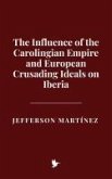 The Influence of the Carolingian Empire and European Crusading Ideals on Iberia (eBook, ePUB)