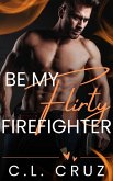 Be My Flirty Firefighter (eBook, ePUB) Be My Flirty Firefighter (eBook, ePUB)