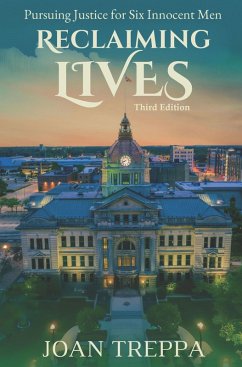 Reclaiming Lives, third edition: Pursuing Justice for Six Innocent Men (eBook, ePUB) - Treppa, Joan Reclaiming Lives, third edition: Pursuing Justice for Six Innocent Men (eBook, ePUB) - Treppa, Joan