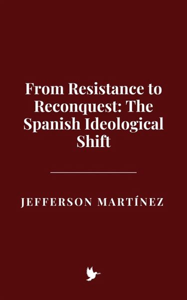 From Resistance to Reconquest: The Spanish Ideological Shift (eBook, ePUB)