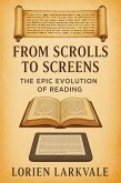 From Scrolls to Screens: The Epic Evolution of Reading (eBook, ePUB) From Scrolls to Screens: The Epic Evolution of Reading (eBook, ePUB)