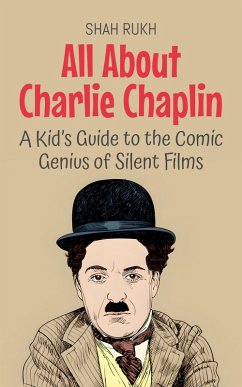 Cover All About Charlie Chaplin: A Kid's Guide to the Comic Genius of Silent Films (Knowledge Books For Kids, #88) (eBook, ePUB)