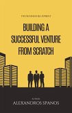 The Business Blueprint: Building a Successful Venture from Scratch (eBook, ePUB) The Business Blueprint: Building a Successful Venture from Scratch (eBook, ePUB)